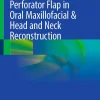 Perforator Flap in Oral Maxillofacial & Head and Neck Reconstruction (EPUB)