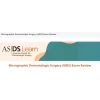 American Society For Dermatologic Surgery Micrographic Dermatologic Surgery (MDS) Exam Review