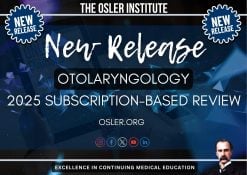 The Osler Otolaryngology 2025 Subscription-Based Review